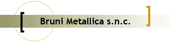 Bruni Metallica s.n.c.